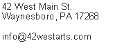 Text Box: 42 West Main St.
Waynesboro, PA 17268

info@42westarts.com
